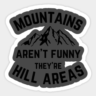 Mountains Aren't Funny v1 Sticker